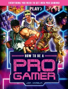 USED-How to Be a Pro Gamer: Everything You Need to Get Into Pro Gaming! by Hamblin, Jon (Mass Market Paperback)