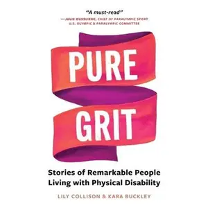 USED-Pure Grit: Stories of Remarkable People Living with Physical Disability by Collison, Lily (Paperback)
