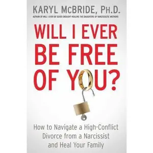 USED-Will I Ever Be Free of You?: How to Navigate a High-Conflict Divorce from a Narcissist and Heal Your Family by McBride, Karyl (Paperback)