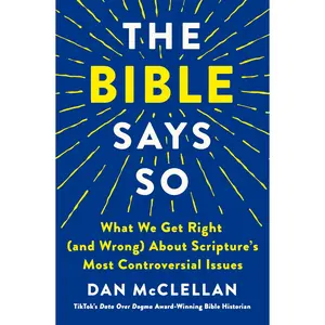 The Bible Says So: What We Get Right (and Wrong) about Scripture's  Controversial Issues -- Dan McClellan - Hardcover