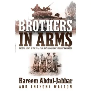 USED-Brothers in Arms: The Epic Story of the 761st Tank Battalion, Wwii's Forgotten Heroes by Abdul-Jabbar, Kareem (Paperback)