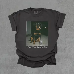 I Got That Dog In Me, Rottweiler Shirt, Funny Dog Shirt, Dog Lover Gift, Funny Meme Shirt, Vintage Comfort Colors Shirt