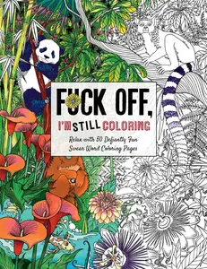 Fuck Off, I'm Still Coloring: Relax with 50 Defiantly Fun Swear Word Coloring Pages (Fuck Off I'm Coloring) by Cider Mill Press [Paperback Book]