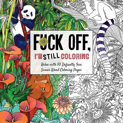 Fuck Off, I'm Still Coloring: Relax with 50 Defiantly Fun Swear Word Coloring Pages (Fuck Off I'm Coloring) by Cider Mill Press [Paperback Book]