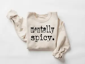 Mentally Spicy Sweatshirt/T-Shirt, Funny Saying Trends Quote Sweater, Mentally Spicy Typography Tee, Mental Health Shirt, Trendy Sweater For Women