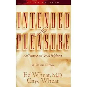 USED-Intended for Pleasure: Sex Technique and Sexual Fulfillment in Christian Marriage, Third Edition by Ed M.D. Wheat (Hardcover)