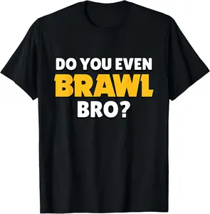 100% Cotton Do You Even Brawl, Bro. (ver. 2) T-Shirt