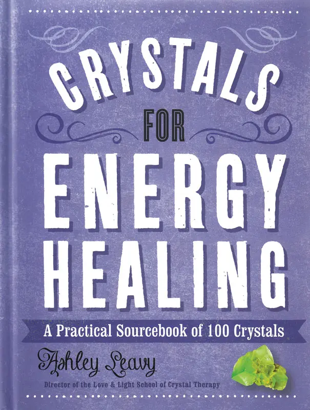 Crystals for Energy Healing — Visual Guide by Ashley Leavy Hardcover