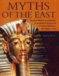USED-Myths of the East: Dragons, Demons and Dybbuks: An Illustrated Encyclopedia of Eastern Mythology from Egypt to Asia by Storm, Rachel (Paperback)