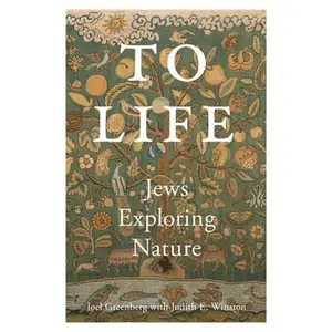 To Life: Jews Exploring Nature -- Joel Greenberg, Paperback