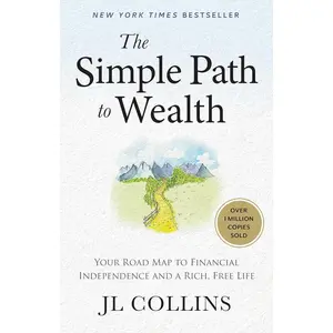 JL Collins The Simple Path to Wealth: Your Road Map to Financial Independence and a Rich Free Life New York Times Best