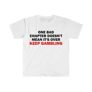 One Bad Chapter Doesn't Mean It's Over Keep Gambling T-Shirt, Humor T-shirt, Funny Gift, Funny Meme shirt, Gambling T-Shirt, Gambling Shirt, Adult funny T-shirt, Gift for Woman and Man