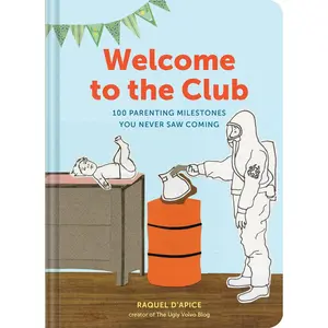 Welcome to the Club: 100 Parenting Milestones You Never Saw Coming (Parenting Books, Parenting Books Best Sellers, New Parents Gift) Hardcover – Illustrated, September 20, 2016