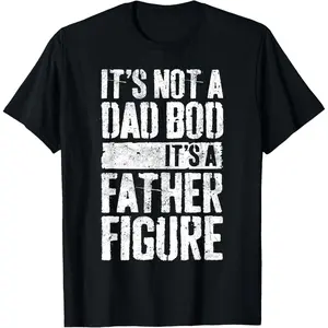 100% Cotton It's Not A Dad Bod It's A Father Figure T-Shirt Father's Day T-Shirt