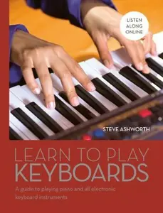 USED-Learn to Play Keyboards: A Guide to Playing Piano and All Electronic Keyboard Instruments by Ashworth, Steven (Hardcover)
