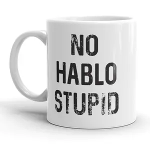 No Hablo Stupid Mug Funny Sarcastic Spanish Coffee Cup - 11oz Funny Coffee Mugs Ceramic Printed Drinkware Cup
