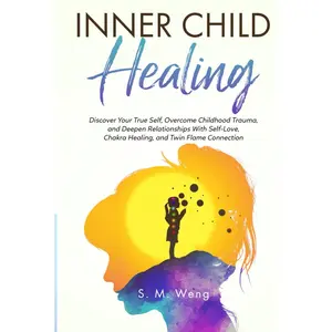 Inner Child Healing: Discover Your True Self, Overcome Childhood Trauma, and Deepen Relationships With Self-Love, Chakra Healing, and Twin Flame Connection Hardcover – May 25, 2023