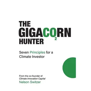 USED-The Gigacorn Hunter: Seven Principles for a Climate Investor - The #1 International Best Seller by Switzer, Nelson (Paperback)