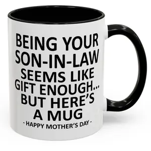 Being Your Son-In-Law is Gift Enough Funny Mother's Day Gift Accent Coffee Mug