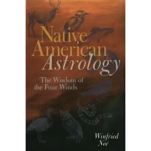 USED-Native American Astrology: The Wisdom Of The Four Winds by Winfried Noe (Paperback)