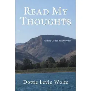 USED-Read My Thoughts: Finding God in My Everyday by Wolfe, Dottie Levin (Paperback)