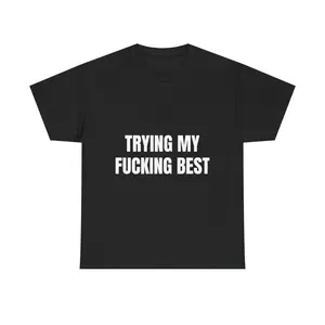 Trying My F*cking Best Shirt | Funny Unhinged Graphic Tee | Self Aware Mental Health Humor T-Shirt | Dark Humor Statement Streetwear