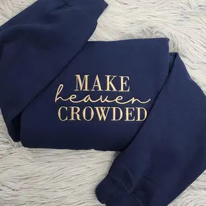 Make Heaven Crowded Embroidered Sweatshirt, Faith Sweatshirt, Inspirational Gift