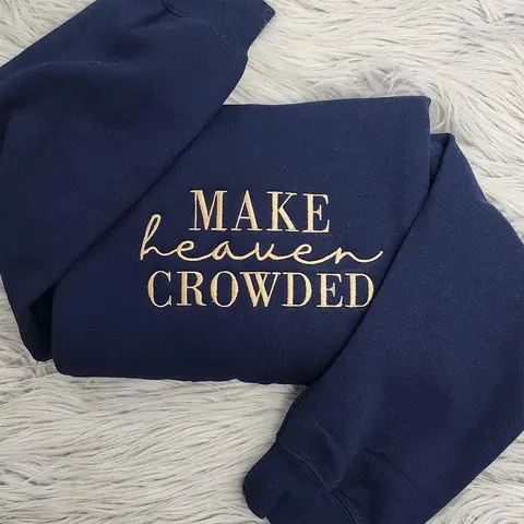 Make Heaven Crowded Embroidered Sweatshirt, Faith Sweatshirt, Inspirational Gift