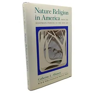 USED-Nature Religion in America: From the Algonkian Indians to the New Age (Chicago History of American Religion) by Catherine L. Albanese (Hardcover)