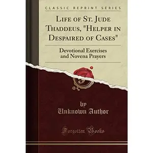 USED-Life of St. Jude Thaddeus, Helper in Despaired of Cases (Classic Reprint): Devotional Exercises and Novena Prayers by Unknown Author (Paperback)