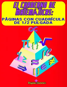 El Cuaderno de Matemáticas: Páginas con Cuadrícula de ½ Pulgada: Cuaderno de Ejercicios de Matemáticas: Tu Herramienta Esencial para