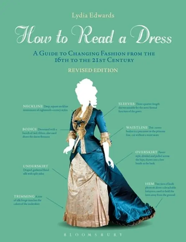 How to Read a Dress: A Guide to Changing Fashion from the 16th to the 21st Century -- Lydia Edwards, Paperback
