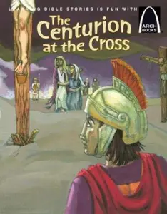 USED-The Centurion at the Cross - Arch Books by Eric C Bohnet (Paperback)