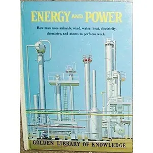 USED-Energy and power: How man uses animals, wind, water, heat, electricity, chemistry, and atoms to help him in his daily living (Golden library of knowledge) by L. Sprague De Camp (Hardcover)