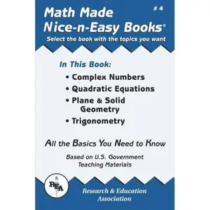 USED-Math Made Nice & Easy #4: Complex Numbers Quadratic Equations, Plane & Solid Geometry, Trigonometry by The Editors of Rea (Paperback)