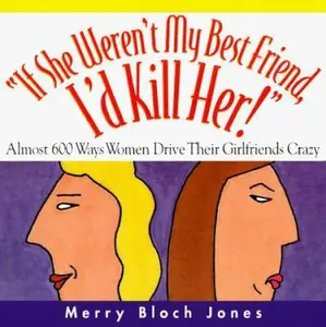 USED-If She Weren't My Best Friend, I'd Kill Her: Almost 600 Ways Women Drive Their Girlfriends Crazy by Merry Bloch Jones (Paperback)