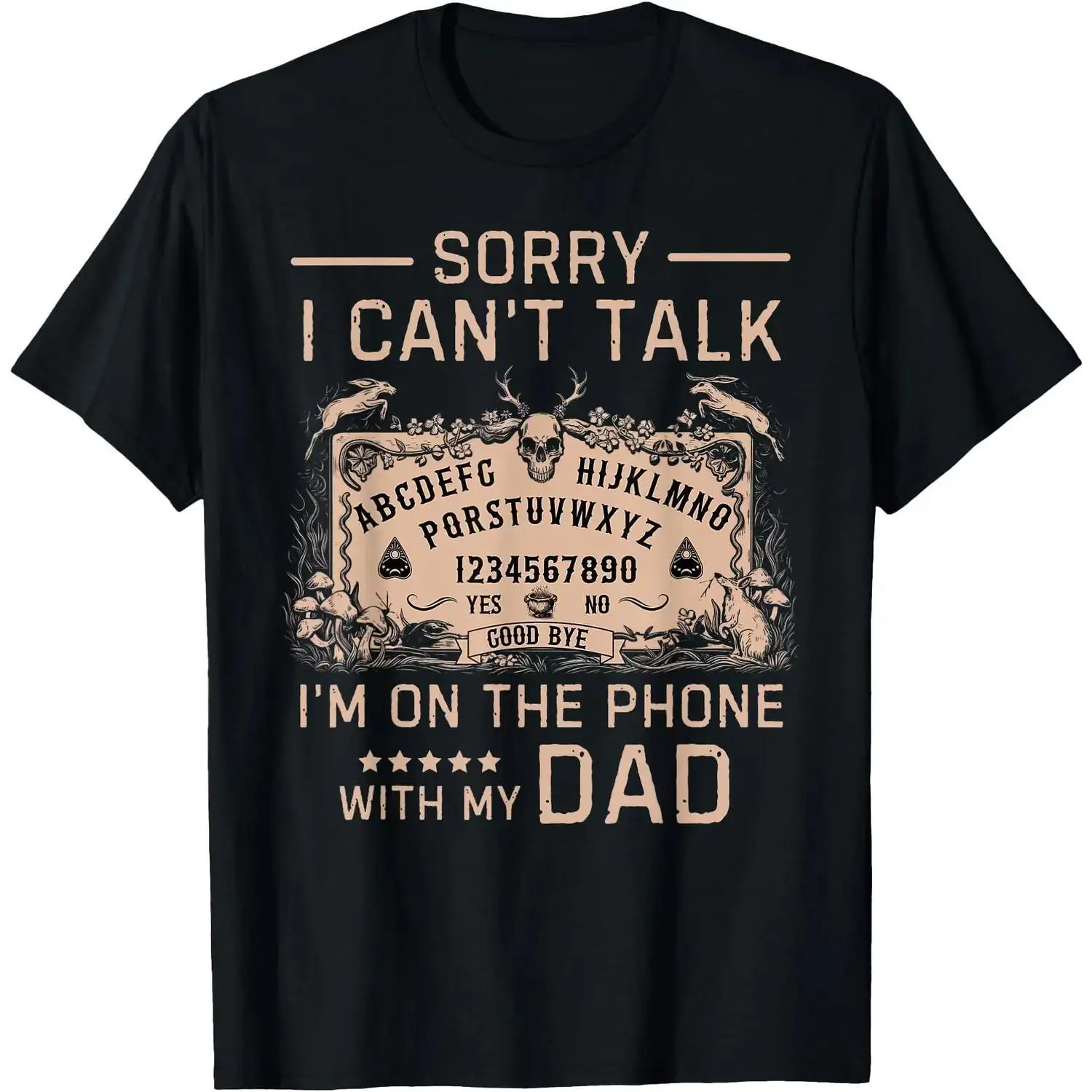 Sorry I Can T Talk I M On The Phone With My Dad Ouija Board Men T Shirt Gift