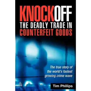 USED-Knockoff: The Deadly Trade in Counterfeit Goods: The True Story of the World's Fastest Growing Crimewave by Phillips, Tim (Paperback)