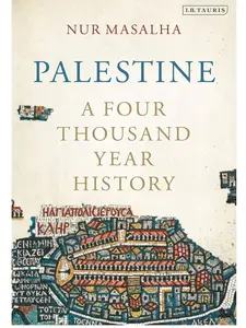 Palestine: A Four Thousand Year History by Nur Masalha