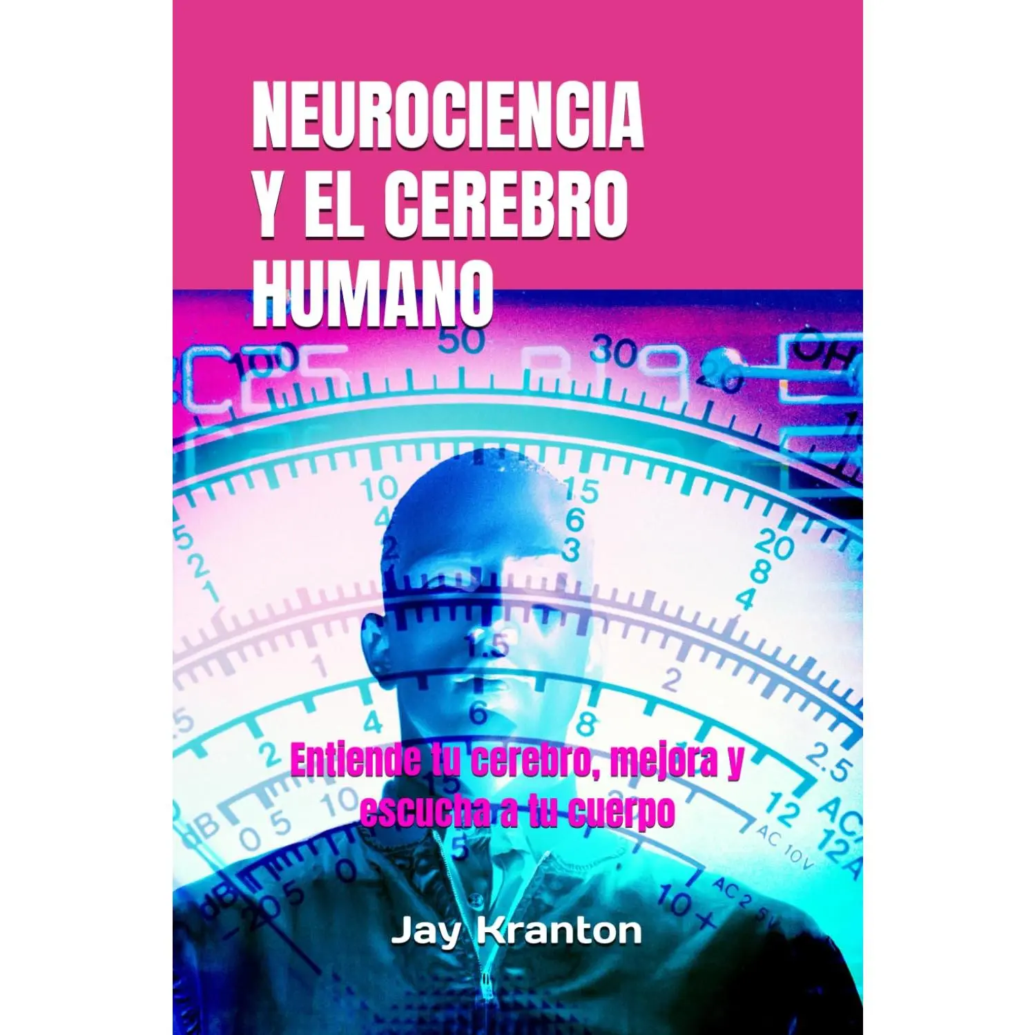 Neurociencia y el Cerebro Humano: Entiende tu cerebro, mejora y escucha a tu cuerpo (Spanish Edition)