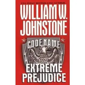 USED-Code Name: Extreme Prejudice by William W. Johnstone (Unknown)