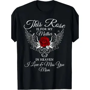 NEW LIMITED This Rose Is Dedicated to for My Mother in Heaven, I Miss You Mom T-Shirt for Both Men Women, This Summer Short-Sleeved Printed T-Shirt