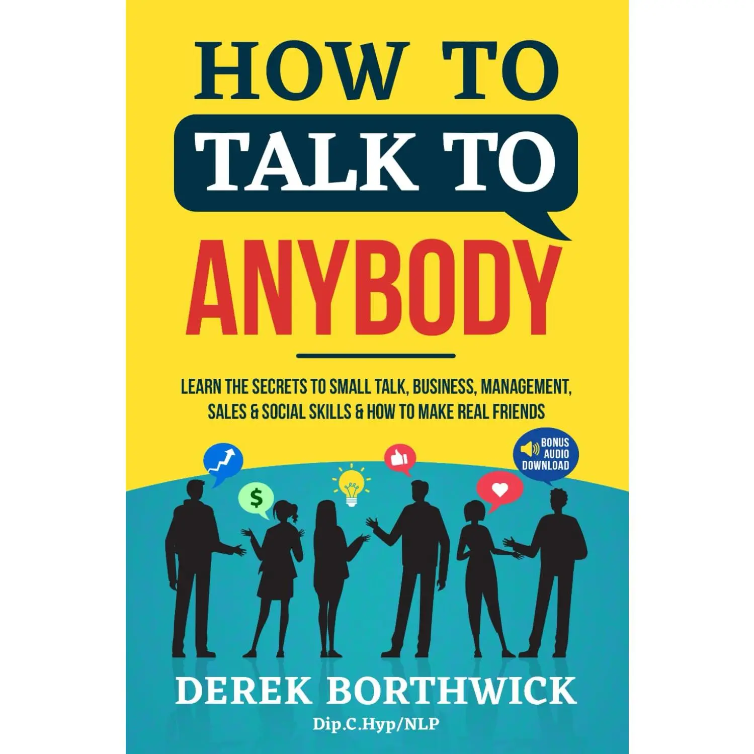 How to Talk to Anybody: Master Small Talk, Business Communication & Management Skills for Networking, Attract Opportunities, Build Trust & Develop Magnetic Charisma (With Bonus Audio Program) - Paperback (Business & Management Book)