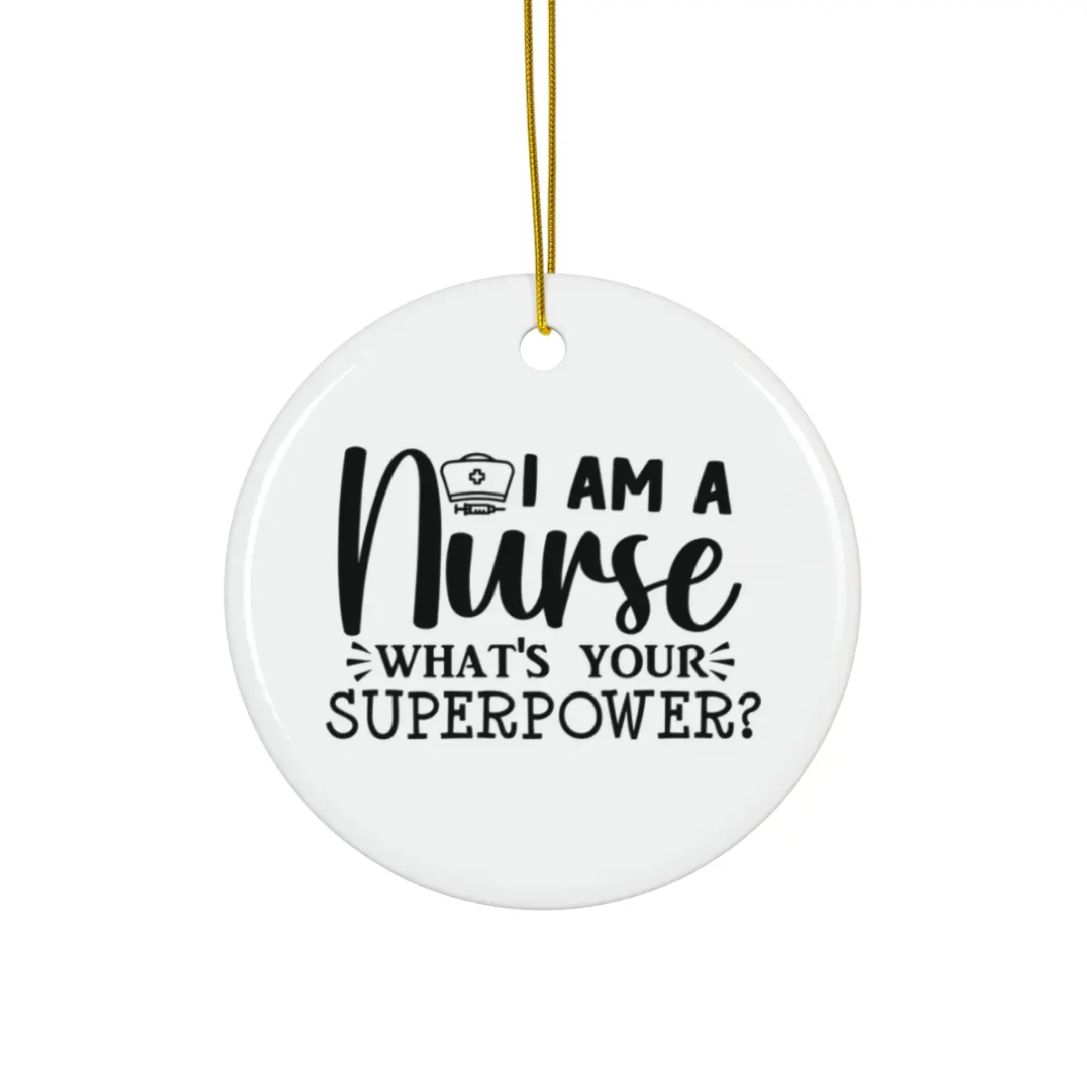 I Am A Nurse Whats Your Superpower Ornament