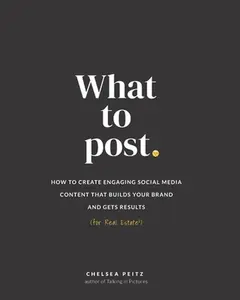 USED-What to Post: How to Create Engaging Social Media Content that Builds Your Brand and Gets Results (for Real Estate) by Peitz, Chelsea (Paperback)