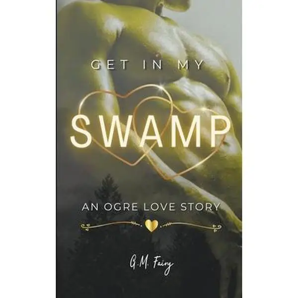 Get In My Swamp: An Ogre Love Story -- G. M. Fairy - Paperback