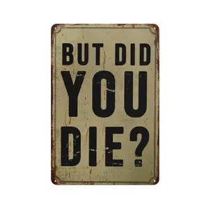 But did you die - Funny Metal Sign - Funny Gift, Funny Wall Art, Gift for Mom, Gift for Dad