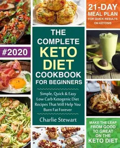 USED-The Complete Keto Diet Cookbook for Beginners: Simple, Quick and Easy Low Carb Ketogenic Diet Recipes That Will Help You Burn Fat Forever by Stewart, Charlie (Paperback)