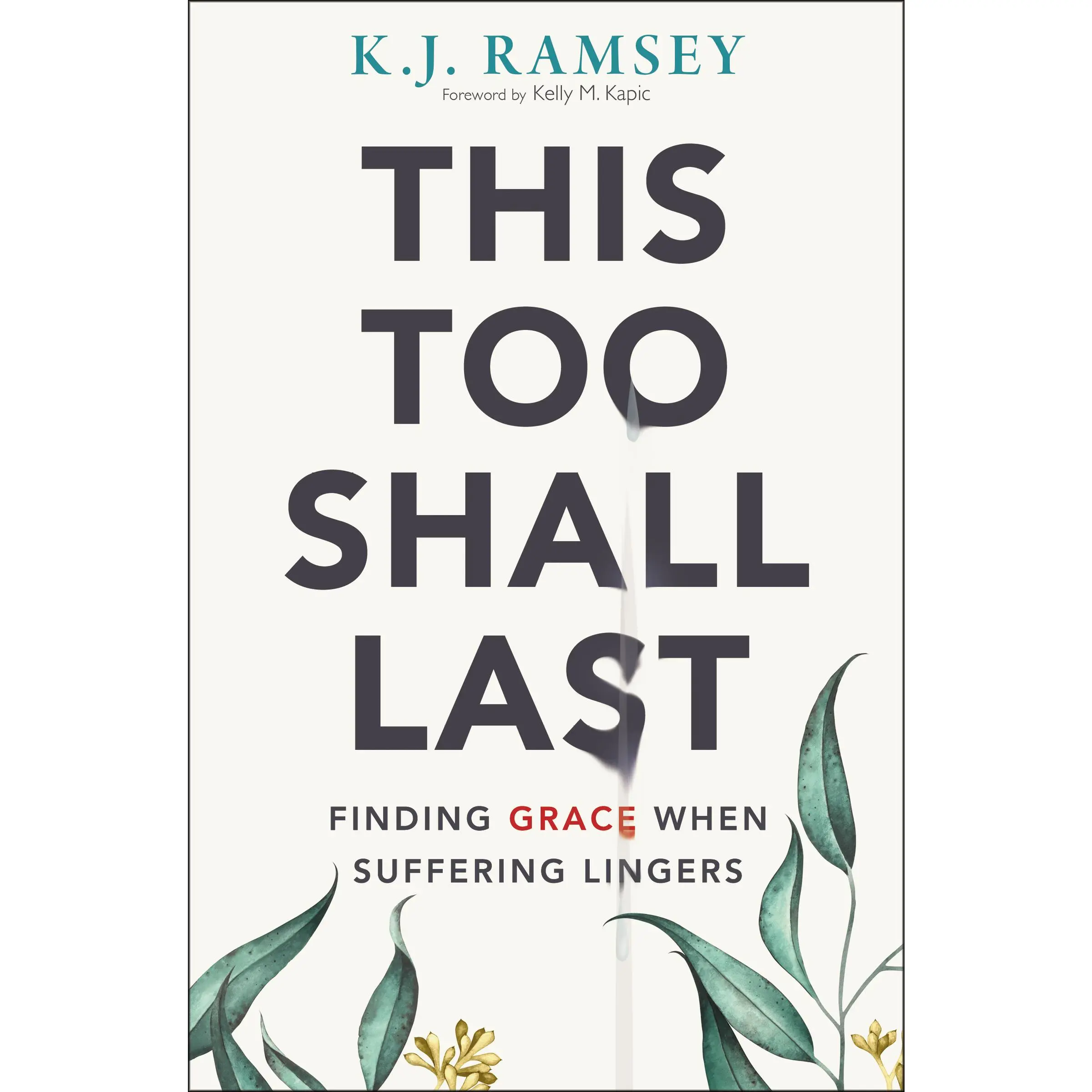 This Too Shall Last: Finding Grace When Suffering Lingers by K.J.  Ramsey||Kelly M. Kapic [Paperback Book]