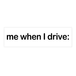 me when I drive: | Bumper Sticker AND Magnet | Funny Meme Sticker | 8.7'' X 2.7'' | Waterproof Premium Quality